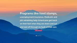 Maybe you would like to learn more about one of these? Hank Johnson Quote Programs Like Food Stamps Unemployment Insurance Medicaid And Job Retraining Help Americans Get Back On Their Feet Wh