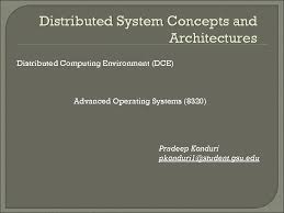 (note that dce rpc uses the dce security and directory services.) this is described in dce remote procedure calls. Distributed System Concepts And Architectures Distributed Computing Environment