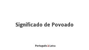 Adjectivo divisão silábica de povoado: Significado De Povoado Portugues A Letra