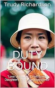 Amazon.com: Duty Bound: "Love Unbound: A Vietnamese Daughter's Path to  Independence" eBook : Richardson, Trudy: Tienda Kindle