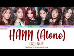 Do you remember you remember (said) / remember what you said (said) / you started talking to me / as if you would give anything to me / don't. G I Dle Hann Alone Lyrics Espanol Rom English Youtube