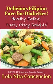 Eating healthy is key to all sorts of health benefits such as lowering blood pressure, building stronger bones, and keeping their. Delicious Filipino Fare For Diabetics Healthy Eating Tasty Pinoy Delights Kindle Edition By Concepcion Lola Nita Cookbooks Food Wine Kindle Ebooks Amazon Com