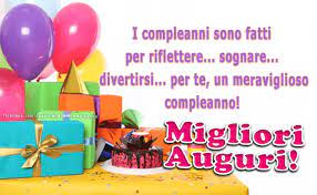 Auguri Di Buon Compleano I Compleanni Sono Fatti Per Riflettere Sognare Divertirsi Pe Buon Compleanno Testo Buon Compleanno Auguri Di Buon Compleanno
