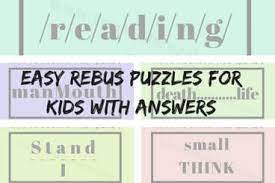 These type of brain teasers are pictures made up of letters and words which represent a word, phrase or saying. Easy Rebus Puzzles For Kids With Answers