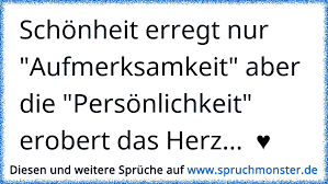 Schonheit Erregt Nur Aufmerksamkeit Aber Die Personlichkeit Erobert Das Herz Spruchmonster De