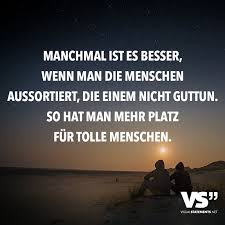 Manchmal Ist Es Besser Wenn Man Die Menschen Aussortiert Die Einem Nicht Guttun So Hat Man Mehr Platz Fur Tolle Menschen Visual Statements Spruche Weisheiten Spruche Witzige Spruche