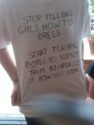 Stop Telling Girls How To Dress Start Teaching People To Respect Them Regardless Of How They Look Words Feminist Feminism
