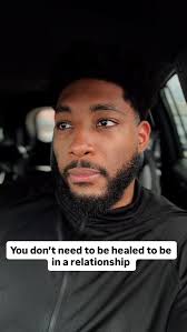 Do you think people need to be healed before getting into a relationship?