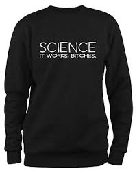 Image result for "science it works bitches"