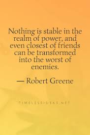 Everything alive is in a continuous state of change i think there are no better self help books on the market than the 48 laws of power and mastery (both by robert greene). Robert Greene Quotes Insightful Quotes Robert Greene Struggle Quotes