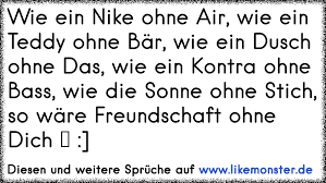 Wie Ein Nike Ohne Air Wie Ein Teddy Ohne Bar Wie Ein Dusch Ohne Das Wie Ein Kontra Ohne Bass Wie Die Sonne Ohne Sti Tolle Spruche Und Zitate Auf Www Likemonster De