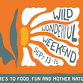 Wild Wonderful Weekend
