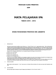 Mulai jam 07.30 (kelas 9.1), 10.00 (kelas 9.2), 13.00 (kelas 9.3). Panduan Ujian Praktek Ipa Smp Dki Jakarta 2016