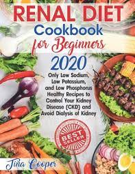 Serve with steamed baby bok choy or sautéed spinach and steamed brown rice. Renal Diet Cookbook For Beginners 2020 Only Low Sodium Low Potassium And Low Phosphorus Healthy Recipes To Control Your Kidney Disease Ckd And Av By Cooper Tina Opentrolley Bookstore Indonesia
