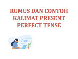 Kenali contoh kalimat imperative positif dan negatif untuk memberikan perintah, nasihat, peringatan, petunjuk dan permintaan lengkap dengan artinya. Rumus Dan Contoh Kalimat Present Perfect Tense Belajar Mandiri Yuk