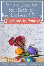 A Home Where The Spirit Of The Lord Dwells By President Henry B Eyring Questions To Ponder Chicken Relief Society Lessons This Or That Questions Lds Talks