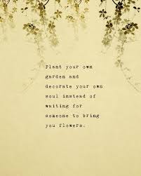 Self Love Poetry Art Plant Your Own Garden And Decorate Your Poetry Art Self Love Quotes Inspirational Quotes