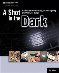 Control of lights is an important step in creating images with the big screen quality. A Shot In The Dark A Creative Diy Guide To Digital Video Lighting On Almost No Budget Holben Jay 9781435458635 Amazon Com Books