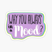 Why you always in a mood? Mood Swings Lyrics Gifts Merchandise Redbubble