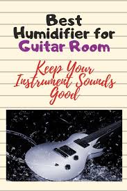 Best Humidifier For Guitar Room Keep Your Instruments Sound Good In 2020 Best Humidifier Guitar Room Humidifier