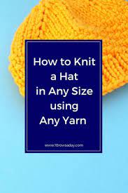 How To Knit A Hat In Any Size Using Any Yarn 10 Rows A Day Knittingneedles Knitting Knitted Hats Hat Knitting Patterns