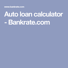 Auto Loan Calculator Bankrate Com Car Loan Calculator Loan Calculator Car Loans