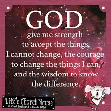 God Give Me Strength To Accept The Things I Cannot Change The Courage To Change The Things I Can And The Wisdo Words Quotes Give Me Strength Verse Quotes