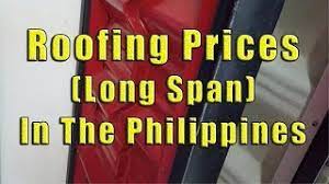 Common roofing profiles are rib, corrugated and tile span. Roofing Prices In The Philippines Long Span Youtube