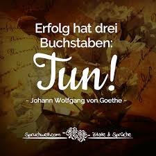 Erfolg Hat Drei Buchstaben Tun Falsches Goethe Zitat