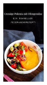 Cremige Polenta Mit Ofengemuse Das Gericht Ist So Herrlich Unkompliziert Und Schnell Gemacht Das Ideale Feierabendr Rezepte Cremige Polenta Einfache Gerichte