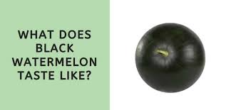 Maybe you would like to learn more about one of these? What Does Black Watermelon Taste Like Answered