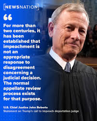 U.S. Chief Justice John Roberts issued a rare public statement Tuesday,  rebuking President Donald Trump's call to impeach Judge James E. Boasberg,  who tried to block his administration from carrying out deportation