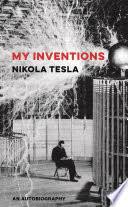 Nikola tesla was a man of letters. My Inventions The Autobiography Of Nikola Tesla Nikola Tesla Google Books