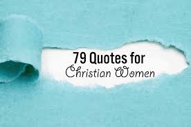 Explore our collection of motivational and famous quotes by authors you know and love. 79 Life Changing Inspirational Quotes For Christian Women