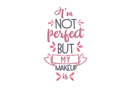 Download I M Not Perfect But My Makeup Is Svg Cut File By Creative Fabrica Crafts Creative Fabrica PSD Mockup Templates