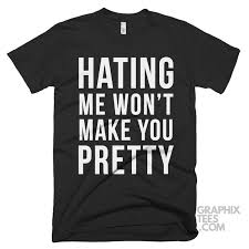 Hating Me Won T Make You Pretty Shirt Weird Shirts Wrong Shirt Adulting Shirts