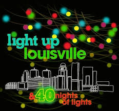 Light Up Louisville 40 Nights Of Lights Louisvilleky Gov Louisville Kentucky Louisville Louisville Things To Do