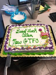 Funny retirement cake sayings are always a big hit (though not always appropriate for a workplace event). Left My Job Of 18 Years Yesterday This Is My Farewell Cake Funny