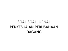 Maybe you would like to learn more about one of these? Soal Soal Jurnal Penyesuaian Perusahaan Dagang Ppt Download