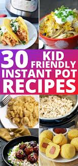 30 Kid Friendly Instant Pot Recipes In 2020 Pot Recipes Kid Friendly Meals Dinner Easy Kid Friendly Dinners