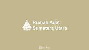 Provinsi yang beribu kota di medan ini mayoritas dihuni oleh suku batak. Rumah Adat Sumatera Utara Nama Keunikan Gambar