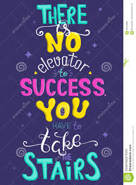 When i answer those emails from blog readers who are looking for an elevator instead of stairs, i try to do the best i can to answer the questions they have. Inspirational Poster With A Quote There Is No Elevator To Success You Have To Take The Stairs Vector Illustration With Hand Let Stock Vector Illustration Of Hand Banner 86129086