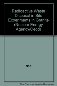 Amazon Com Radioactive Waste Disposal In Situ Experiments In Granite Nuclear Energy Agency Oecd 9789264027282 Nea Books