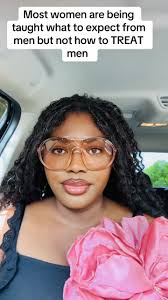 Their Are Women That Doesn Know How to Treat A Man