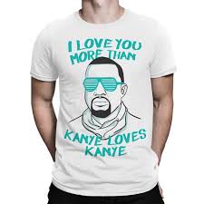 Hopefully either kanye drops the album and its out when im out of surgery or the surgery goes wrong and i die. I Love You More Than Kanye Loves Kanye T Shirt Kanye West Funny Tee An Amelindastore