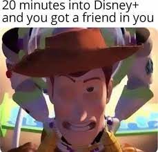 You Got A Friend In Me Memes
