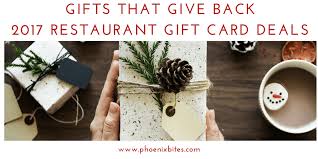 Get your very free $100 to your choice of restaurant! Products Gifts That Give Back 2017 Restaurant Gift Card Deals Phoenixbites