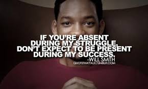  Don T Expect To Be Present During My Success Will Smith Quotes Inspirational Quotes Inspirational Words