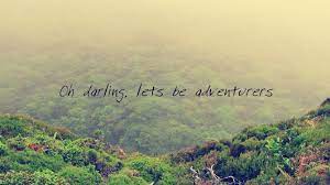 I suppose the oh darling let's be adventurers quote might be a little like asking to marry me. Oh Darling Let S Be Adventurers By Serzthewriter On Deviantart