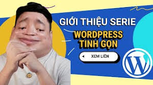 Giới thiệu chuỗi bài học WordPress Tinh Gọn 2024